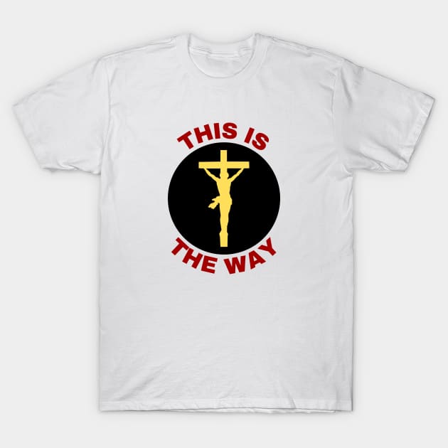 Jesus Is The Way | Christian Saying T-Shirt by All Things Gospel